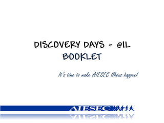DISCOVERY DAYS - @IL BOOKLET 
It’s time to make AIESEC Ilhéus happen!  