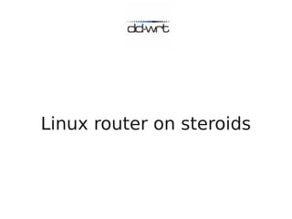 Linux router on steroids
 