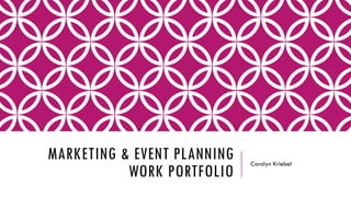 MARKETING & EVENT PLANNING
WORK PORTFOLIO
Carolyn Kriebel
 