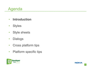 Agenda

•  Introduction

•  Styles

•  Style sheets

•  Dialogs

•  Cross platform tips

•  Platform specific tips


                            1
 