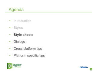 Agenda

•  Introduction

•  Styles

•  Style sheets

•  Dialogs

•  Cross platform tips

•  Platform specific tips


                            16
 