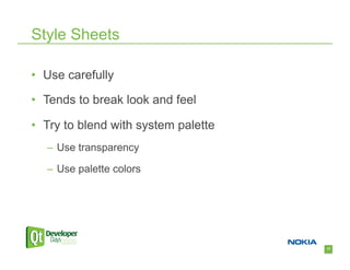 Style Sheets

•  Use carefully

•  Tends to break look and feel

•  Try to blend with system palette
   –  Use transparency

   –  Use palette colors




                                      17
 