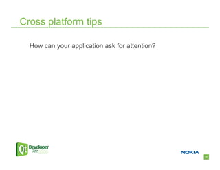 Cross platform tips

  How can your application ask for attention?




                                                41
 
