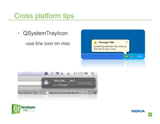 Cross platform tips

 •  QSystemTrayIcon
   -use b/w icon on mac




                          43
 