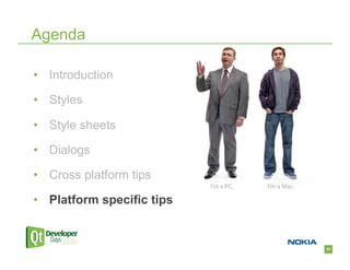 Agenda

•  Introduction

•  Styles

•  Style sheets

•  Dialogs

•  Cross platform tips

•  Platform specific tips


                            63
 
