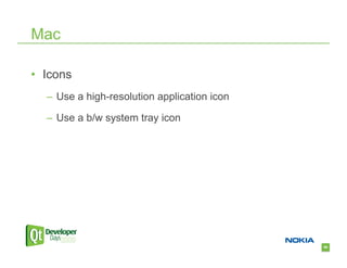 Mac

•  Icons
   –  Use a high-resolution application icon

   –  Use a b/w system tray icon




                                               66
 