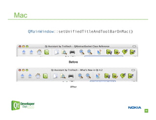 Mac

      QMainWindow::setUnifiedTitleAndToolBarOnMac()




                                                      68
 