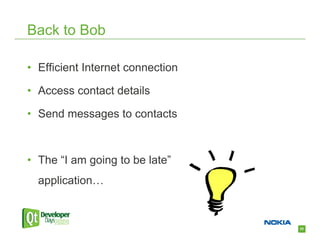 Back to Bob

• Efficient Internet connection

• Access contact details

• Send messages to contacts



• The “I am going to be late”
  application…



                                  25
 
