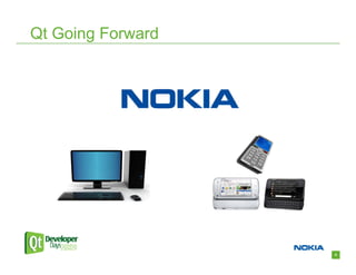 Qt Going Forward




                   4
 