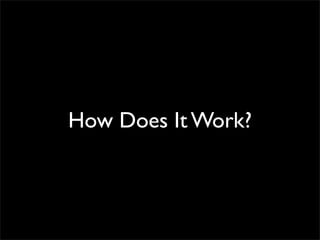 How Does It Work?
 