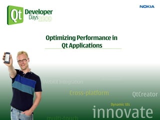Optimizing Performance in
     Qt Applications
                            11/16/09
 
