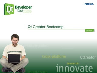 Qt Creator Bootcamp
                      10/08/09
 
