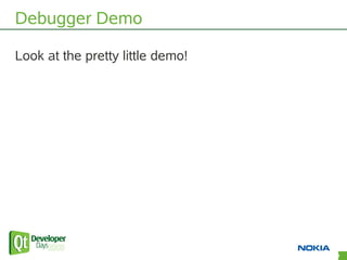 Debugger Demo

Look at the pretty little demo!




                                  53
 