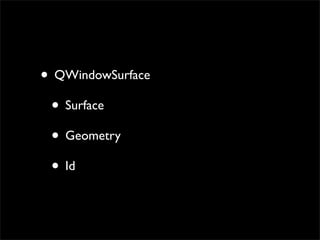 • QWindowSurface
 • Surface
 • Geometry
 • Id
 