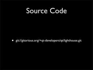 Source Code


•   git://gitorious.org/+qt-developers/qt/lighthouse.git
 