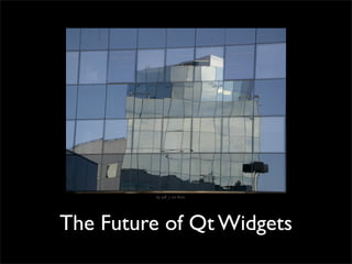 by jeff_c on ﬂickr




The Future of Qt Widgets
 