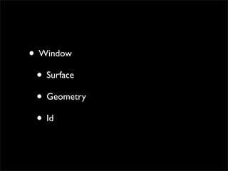 • Window
 • Surface
 • Geometry
 • Id
 