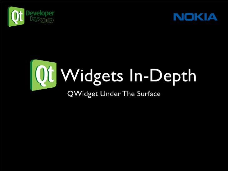 Qt Widgets In-Depth
    QWidget Under The Surface
 