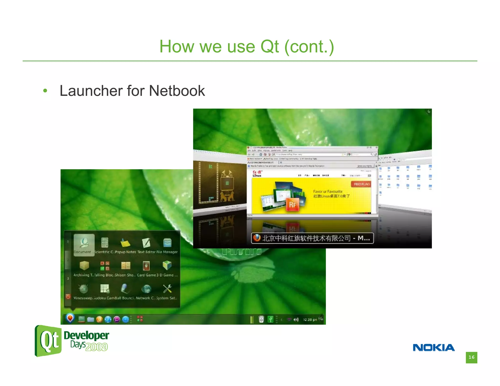 How we use Qt (cont.)

• Launcher for Netbook




                                       16
 