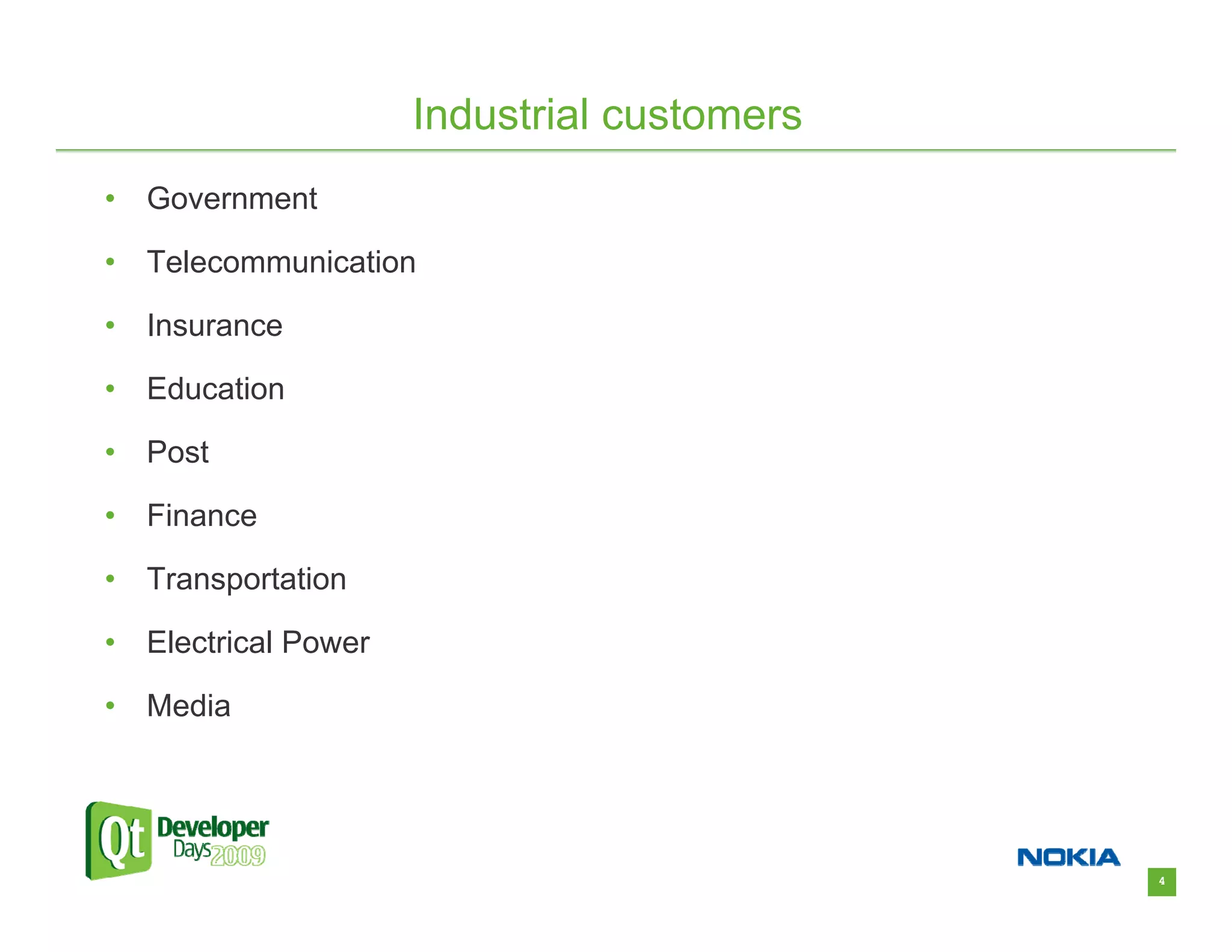 Industrial customers
•   Government

•   Telecommunication

•   Insurance

•   Education

•   Post

•   Finance

•   Transportation

•   Electrical Power

•   Media




                                              4
 