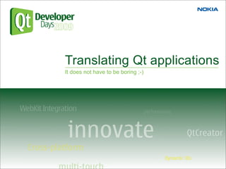 Translating Qt applications
                                    09/12/09
It does not have to be boring ;-)
 