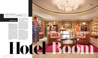 92 ◆ JCK JULY–AUGUST 2015 jckonline.com 93jckonline.com JCK JULY–AUGUST 2015 ◆
Boom
ACROSS THE COUNTRY, STYLISH HOTEL PROPERTIES
ARE BECOMING HOME TO A NEW BREED OF RETAILER,
SWAPPING 50-CENT POSTCARDS FOR $5,000 JEWELS
Sig Ward,a Manhattan Beach,Calif.–
based jewelry designer, scored a coup
at a recent trunk show in Hawaii. She
sold $34,000 worth of earrings, opal
and diamond chains,and a bangle to a
local resident,who dropped by on her
way to the gym. (She never made it.)
“She wasn’t coming to see me or
the jewelry,” says Ward, who also
sold $27,000 of jewelry to a Japanese
customer that week. “You just never
know—and the shopper never knows.”
The most surprising aspect of
those sales? The less-than-traditional
location: Makamae at Four ­Seasons
Resort Lanai at Manele Bay in Hawaii.
The boutique was designed and is
curated by Seaside Luxe, a Los Ange-
les company specializing in high-end
resort retail.
Hotel
“We’re not your airport ­souvenir
shop,” says Michelle Roland, the
resort’s retail director. “Our guests
expect the very best.”
If you haven’t visited a luxury
hotel in a while, it’s time to check out
the shops—not to stock up on sun-
dries, but to scope out your growing
and undeniably strong competition.
Among the Oscar de la Renta floral
caftans, fringed Lanvin clutches, and
Jimmy Choo flat sandals, you’ll find
top jewelry lines—as well as lessons
on marketing and merchandising.
TAKE IT TO THE PEOPLE
While upscale hoteliers have offered
a dusty vitrine or two of jewelry over
the years, it took the 2009 arrival of a
Seaside Luxe shop at Four Seasons
Resort Hualalai in Kona on Hawaii
(the Big Island) to open retailers’eyes.
Seaside Luxe’s subsequent success
with 23 stores across seven resorts—
and about $30 million in annual rev-
enue—is a testament to the power of
top-tier travelers’ pocketbooks.
ByMicheleMeyer
Makamae at the
Four Seasons
Resort Lanai
 