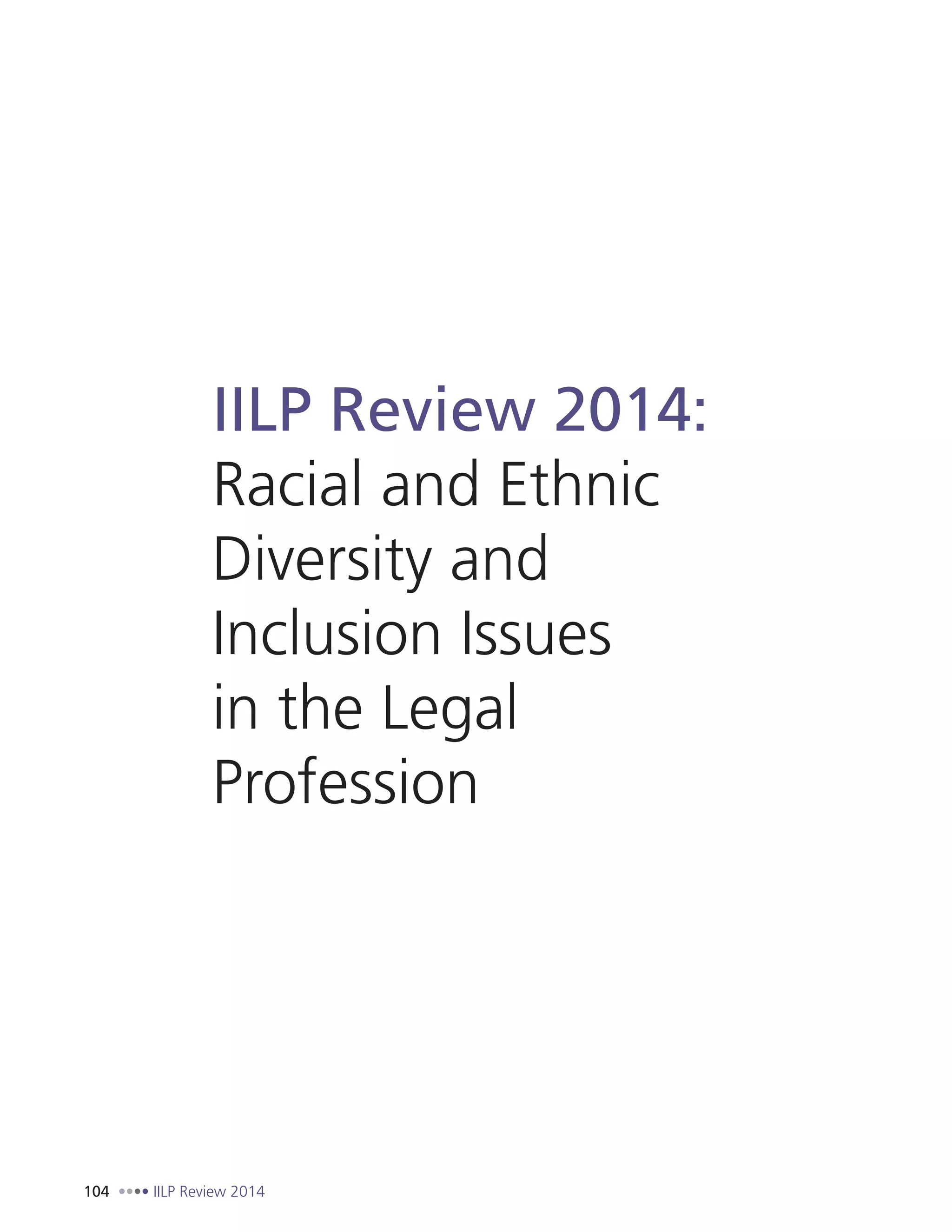 104 IILP Review 2014
IILP Review 2014:
Racial and Ethnic
Diversity and
Inclusion Issues
in the Legal
Profession
 