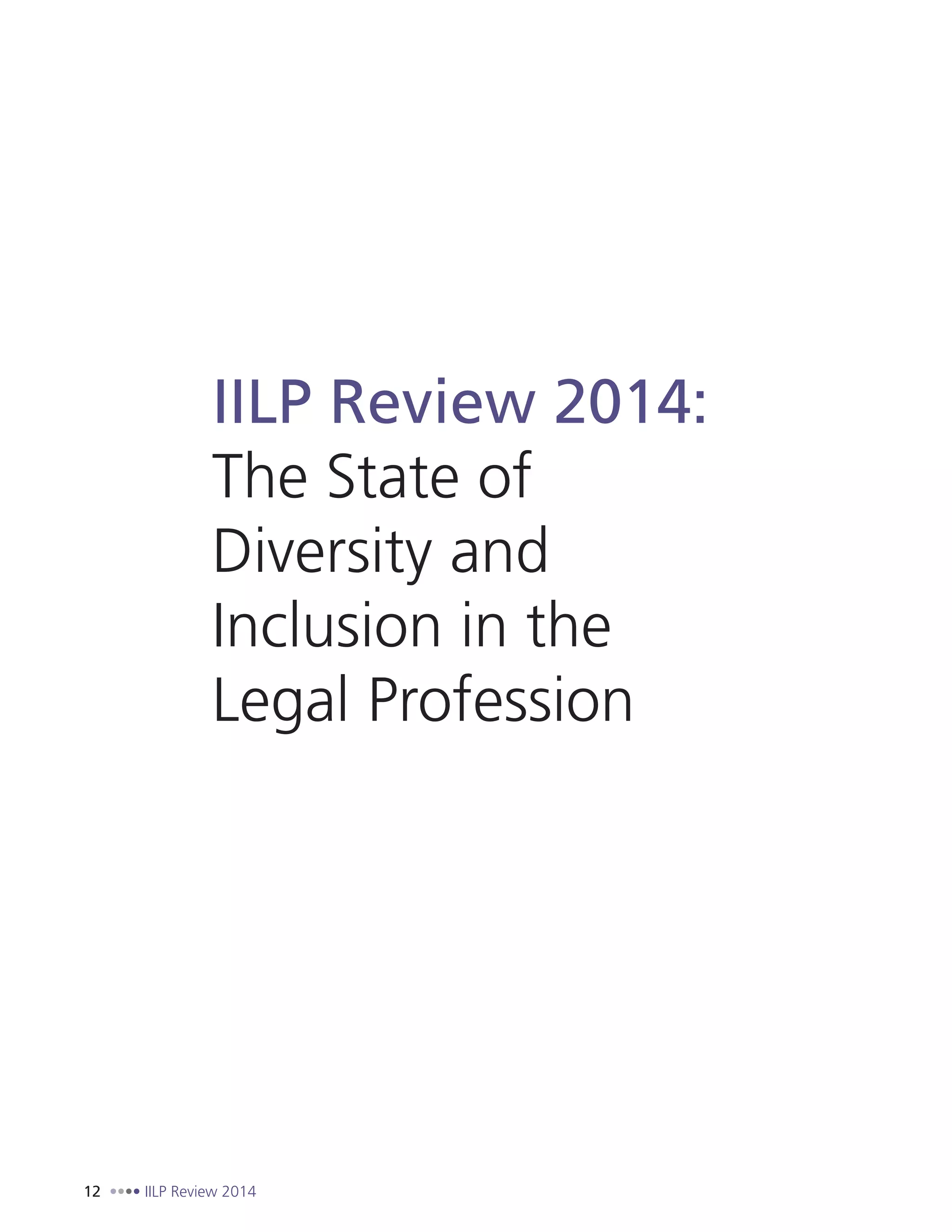 12 IILP Review 2014
IILP Review 2014:
The State of
Diversity and
Inclusion in the
Legal Profession
 