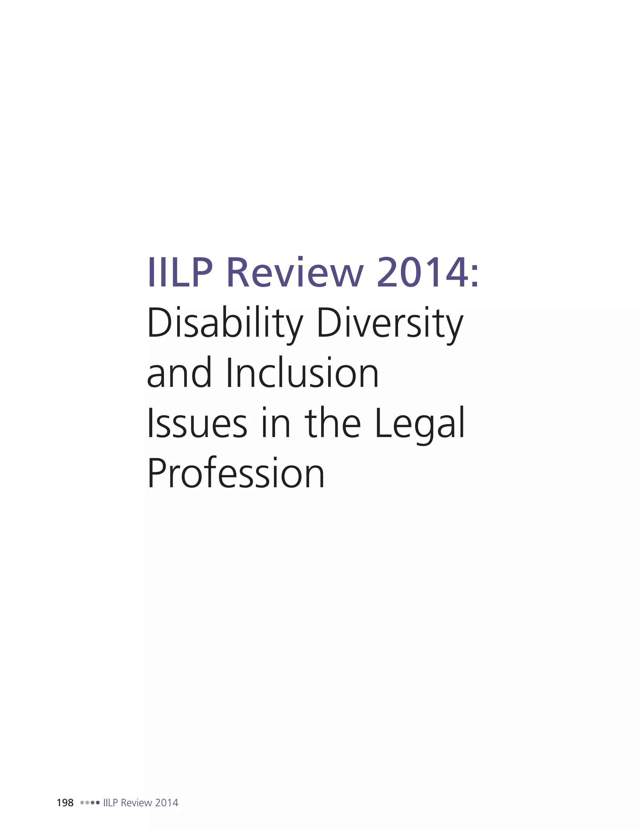 198 IILP Review 2014
IILP Review 2014:
Disability Diversity
and Inclusion
Issues in the Legal
Profession
 