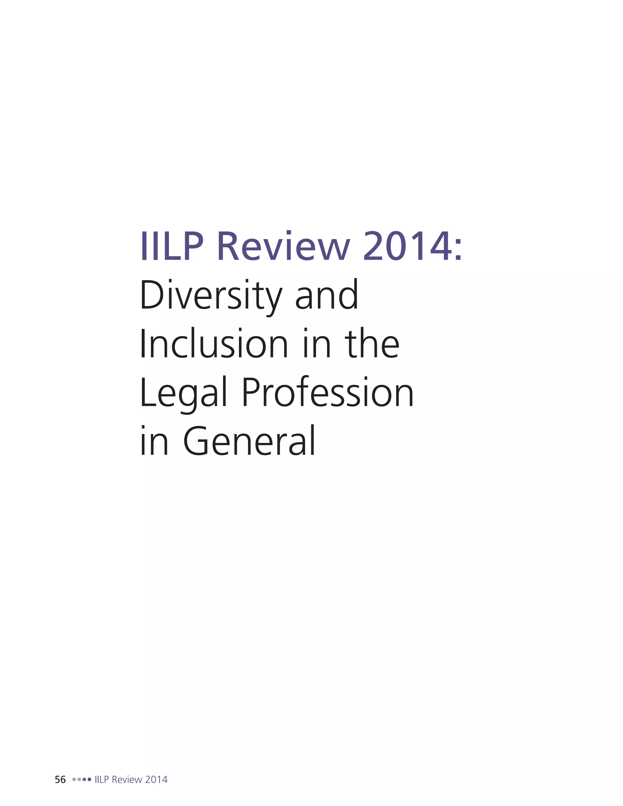 56 IILP Review 2014
IILP Review 2014:
Diversity and
Inclusion in the
Legal Profession
in General
 