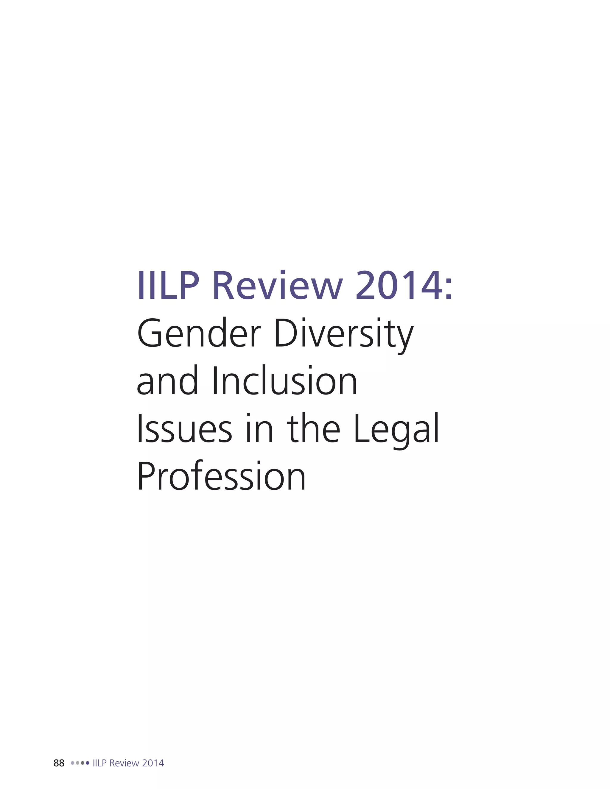 88 IILP Review 2014
IILP Review 2014:
Gender Diversity
and Inclusion
Issues in the Legal
Profession
 