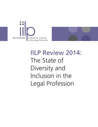 IILP Review 2014:
The State of
Diversity and
Inclusion in the
Legal Profession
 