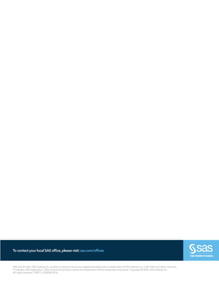 SAS and all other SAS Institute Inc. product or service names are registered trademarks or trademarks of SAS Institute Inc. in the USA and other countries.
® indicates USA registration. Other brand and product names are trademarks of their respective companies. Copyright © 2016, SAS Institute Inc.
All rights reserved. 108317_G28200.0516
To contact your local SAS office,please visit: sas.com/offices
 