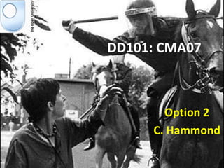 DD101: CMA07



       Option 2
     C. Hammond
 