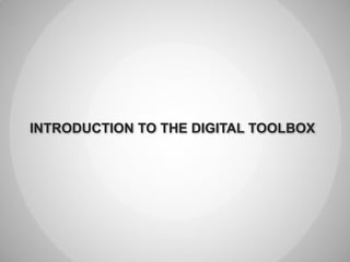 INTRODUCTION TO THE DIGITAL TOOLBOX
 