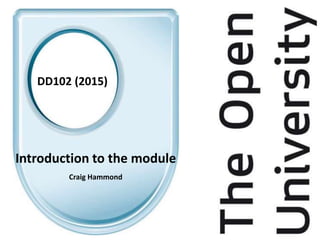 DD102 (2015)
Introduction to the module
Craig Hammond
 