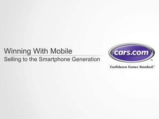 Winning With Mobile
Selling to the Smartphone Generation
 