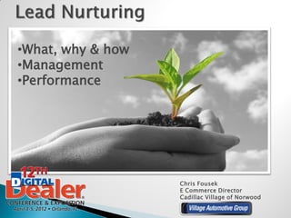 •What, why & how
•Management
•Performance




                   Chris Fousek
                   E Commerce Director
                   Cadillac Village of Norwood
 