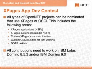 The Latest and Greatest from OpenNTF
XPages App Dev Contest
All types of OpenNTF projects can be nominated
that use XPages...