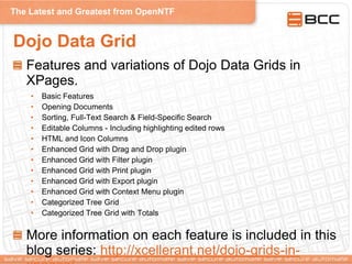 The Latest and Greatest from OpenNTF
Dojo Data Grid
Features and variations of Dojo Data Grids in
XPages.
• Basic Features...