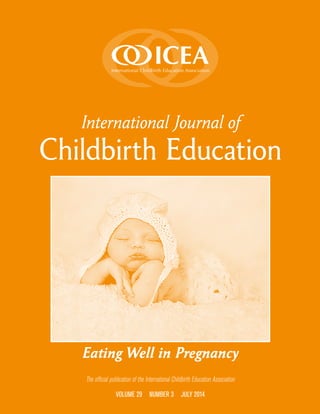 International Journal of
Childbirth Education
The official publication of the International Childbirth Education Association
VOLUME 29  NUMBER 3  JULY 2014
Eating Well in Pregnancy
 