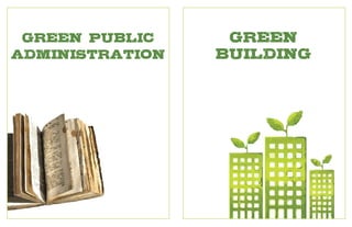 Green
BUILDING
Green PUBLIC
ADMINISTRATION
 