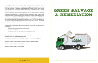 GREEN SALVAGE
& REMEDIATION
leveraged. There are local resources, yet many of the top level jobs are heavily desired, attracting
applicants from all over the country and the world. Even if growth accelerates, there will not be
a great deal of increase in demand for these high-level jobs. However, programs like the St. Louis
Community College Plant and The Center for Plant and Life Science at BRDG Park prepares students for
many of the lab positions that will be needed in the research field of the green agriculture sector. This
program has successfully placed students in local positions with area agriculture research companies.
There is also an increasing trend in urban farming across the nation and the region. These job oppor-
tunities tend to be less available and lower paying. However, there are apprenticeship programs in the
region that prepare one for this type of work. These types of jobs are also less common to find through
traditional job search avenues, and often involve individuals who are entrepreneurial and start their
own farms. Additionally, there are opportunities to work in the field of local food management, such
as Community Supported Agriculture (CSAs), and local grocery stores like Local Harvest, The Old North
Grocery Coop, and Sappington Farmers’ Market.
Training and Education:
To better prepare workers for green agriculture jobs, employers recommended these types of training
and education:
	 • Promote sustainability principles at a much earlier age
	 • Leadership and soft skills
	 • Job experience training through coops, internships, and externships
Examples of training institutions in the area
(To view the full list visit www.stlouisgreenjobs.com):
St. Louis Community College – Florissant Valley, Center for Plant and Life Science at BRDG Park
Washington University – Plant Biology, and Evolution, Ecology and Population Biology
EarthDance – Urban Farm Apprenticeship Program
Monsanto – Emerging Leaders in Science Program
Green Agriculture | page 38
 