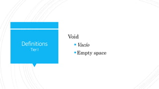 Definitions
TierI
Void
Vacío
Empty space
 