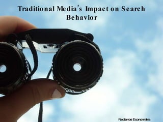Traditional Media’s Impact on Search Behavior Nectarios Economakis 