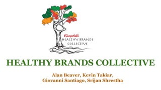 HEALTHY BRANDS COLLECTIVE
Alan Beaver, Kevin Takiar,
Giovanni Santiago, Srijan Shrestha
 