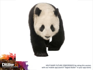 HELP SHAPE FUTURE CONFERENCES by rating this session
with our mobile app (search “Digital Dealer” in your app store)
 