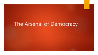 The Arsenal of Democracy
 