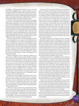 155
CHAPTER6
CAMPAIGNSAND
ADVENTURES
Underdark—including many breeds of vermin and some
beast-follower quaggoth tribes—have been known to survive
through cannibalism, but that hardly reaches the level of soci-
etydesiredbymostcommunities,andcertainlynottheurbane
sophistication of a drow city. Although the dark elves feed on
their own metaphorically, they would shudder in disgust at
the thought of doing so literally (in public, at least).
The need for food is often met by the presence of another
requirement—water.Wherethereiswater,manytypesofedible
fungiandslimemoldsgroworcanbecultivated.Likewise,wet
oasesintheUnderdarkdesertattractcreaturesfromallaround
thatalsorelyonwaterforsurvival.Thissituationprovidesexcel-
lenthuntingopportunitiesbutcanleadtoproblemsifdangerous
predatorschoosetodosomehuntingoftheirownnearaﬂedg-
ling community. A wise city planner seeks a protected water
supplywithaconstantrunoffthatdescendstoamoredeserted
area.Inaddition,placingextrawatersourcesatspeciﬁclocations
might attract beasts that stray close enough to serve as a food
supply but not close enough to constitute a hazard.
Inadditiontomattersofsurvival,thedrowmighthaveother
reasons to establish a city on a given site. The dark elves are a
vicious and aggressive race of slavers and manipulators, but
they are rarely martial conquerors. So although they might
subjugate nearby communities of lesser races and make raids
on enemy enclaves, they are seldom organized or disciplined
enough to create a true drow empire. Instead, they are prone
to pursue individual achievement and advancement. There-
fore, drow are extremely social, capable of diplomacy with all
but their most hated enemies or anyone who happens to be
disfavored by Lolth.
Likewise, although the drow command a work force of
slaves and are capable of impressive feats of artiﬁce, anything
that cannot be created through raw labor or their own talents
must be imported. The drow do not accept the idea of “doing
without,” so to satisfy their desire for specialized goods and
luxury items, they rely on trade. It drives their economy, and
the dark elves try to build their cities in sites where they can
command or at least strongly inﬂuence major Underdark
trade routes. The city of Erelhei-Cinlu (see Chapter 7) is one
such hub. Its residents wield power over a route that extends
through miles of tunnels before reaching the surface, and
they also command a major port on a vast Underdark sea that
has access to diverse markets abroad.
Despite their sinister reputation and deadly nature, drow
cities are open to visitors from nearly any race, as long as
outlanders come for legitimate trade purposes and abide by
the laws (or, more accurately, the cruel whims of the ruling
elite). In the more cosmopolitan drow cities, even surface
elves can walk about safely, provided that they are backed by
a prominent merchant consortium whose amicable relations
are desired by the drow.
Other,moreesotericreasonscanaccountforthepositioning
of drow cities as well. The true story behind the founding of a
particular settlement might be based on any factor described
above, or several factors in combination. Once again, Erelhei-
Cinlu is a good example—it has abundant air, water, and food;
it is defensible; it is an important trade nexus; and it possesses
some of the special characteristics described below.
Sometimes the drow choose the location of a settlement
based on religious or superstitious beliefs that brand it as a
place of power. A city can result from something as mysteri-
ous as drow refugees being led by visions to a promised haven
to something as direct as Lolth ordering a priestess to found
a new community at a speciﬁc location. In any case, outcast
drow or those otherwise excluded from the ruling elite are
drawn to places of power, seeing them as opportunities to
escape their circumstances, build better lives, or simply form
a new ruling elite and wield the power that eluded them
elsewhere. Disaffected drow adventurers and second and
third children of noble houses are more likely to colonize
such a place and create a community in an image they prefer.
Likewise, drow of lower castes who can make the trip usually
tag along to reinvent themselves and improve their station.
Almost invariably, however, the new settlement falls into the
same ingrained patterns that have dictated drow behavior for
millennia, and it ends up looking much like the community
from which it spawned.
Some places of power have a magical nature. For example,
a blood of the Spider Queen site (see page 187) is a location
infusedwiththedivineessenceofLolth,spilledeonsagowhen
shewaswoundedinbattlebyCorellonLarethian.Adrowwho
discoversoneoftheseraresites(andwhoisqualiﬁedtoactivate
its inherent magical power) receives a divine mandate from
Lolth that almost always results in the establishment of a new
drow city and the creation of a new aristocracy. Despite their
scarcity, blood of the Spider Queen sites have served as the
foundations of several great drow cities. Indeed, some of the
most powerful drow houses ever known were beneﬁciaries of
the divine mandate provided by such locations.
Another peculiar factor in establishing a drow settlement
is a site’s emanations. As natural practitioners of the magical
arts, the drow have an afﬁnity to the magical and mundane
radiations of the Underdark. Sometimes, these strange ethers
result from natural geological processes in which heavy ore
breaks down into a new form, releasing different kinds of
energy. Sometimes the emanations are the result of magical
conjunctionsthatoccurintheearthitself.Ineithercase,drow
wizardsandartiﬁcerscanharnesstheenergytoenhancetheir
creationsoraugmenttheirspellcasting.Asaresult,whensuch
locations are found, they are guarded jealously. Examples of
locations with magical intensity include earth nodes (Under-
dark,page49),areasthatareaffectedbyfaerzress(inaFORGOTTEN
REALMS campaign; see the sidebar Underdark Radiations), and
the Vault of the Drow (see the same sidebar).
Once a drow city has been established, the area around it
is rapidly transformed from a wild and dangerous place into a
more civilized wild and dangerous place. Subterranean crea-
tures move their lairs farther from the hustle and bustle of
the city, and drow patrols begin sweeping the tunnels, slowly
bringingthemunderdrowswayandteachingthenativeinhab-
itants that the dark-skinned elves are best avoided.
The surrounding areas that are heavily inﬂuenced by the
drow but not claimed by them are referred to as the Border-
lands, and the untamed regions that lie beyond the farthest
patrols are called the Wilds. Both environments are described
in detail below.
 