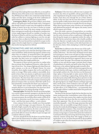 44
CHAPTER1
ALLABOUT
THEDROW
owntroops (thusmaking themmoreeffective),or areaspells to
obliteratemanyoftheenemyatonce.Afavoreddrowtacticisto
drop Will-based area effects onto crowds that include both the
enemy and other drow, counting on the drow combination of
spell resistance and superior Will saves to protect them.
Contingency Plans: All good drow soldiers, particularly
ofﬁcers and spellcasters, head into battle with a contingency
planalreadyinmind.Insomecases,thismightbeanalternate
scheme of attack, but at the very least it involves an escape
route of some sort. Even if the main strategy involves force,
thesecontingenciesusuallyrelyondeceptionormisdirection.
A drow might disguise herself as a member of another race,
the better to blend in with her non-drow soldiers. She might
order her soldiers to continue ﬁghting to cover her own get-
away even when an objective has been obtained or a mission
has failed. The most favored drow methods for escape involve
magics,fromthesimpleteleportorcontingencytoelaborateruses
that involve leaving dead clones behind.
STRENGTHS AND WEAKNESSES
Thedrowarepartialtotacticsthattakeadvantageoftheirracial
traits and abilities, while minimizing exposure of those areas
where they are weakest. As mentioned above, this approach
inclines them to make full use of ranged attacks while avoid-
ing melee, but their tactics are certainly more speciﬁc and
sophisticated than this simple predilection.
The majority of drow warriors specialize in combat styles
that accentuate their heightened Dexterity, rather than rely-
ing on brute force. Two-weapon ﬁghting and related feats are
quite common, as is the use of Weapon Finesse. For extra
versatility, drow employ weapons that can be used either in
melee or at range. When melee combat is unavoidable, drow
prefer to focus their own attacks on spellcasters (particularly
arcanists), leaving the heavy ﬁghters for their subordinates
and minions. The drow know that sorcerers and wizards die
fasterandareineffectivewithmeleeweapons(minimizingthe
physical resistance they can mount), while their spells are at
least potentially countered by the drows’ own resistances.
Even though none of their racial spell-like abilities are
innately offensive in and of themselves, the drow have devel-
oped multiple tactics for taking advantage of them.
DancingLights:Thedarkelves’favoriteuseofdancinglights
is to confuse enemy sentinels’ attempts to calculate the size of
a drow force. When cast at random intervals during camping
or troop movement, the torchlike effects make it difﬁcult for
observers to determine exactly how many campﬁres or lan-
terns—and thus how many soldiers—a unit contains.
A less common but far more valuable use of dancing lights
is to send coded messages over great distances. By causing
the balls of light created by the spell to move up and down or
blink out in particular patterns, the drow can create signals
“written” in the scripted form of their sign language. This is a
particularly effective means for ofﬁcers to pass messages and
coordinate efforts in combat.
Ofcourse,shouldallelsefail,thedrowcanusetheirdancing
lights to provide illumination for soldiers and slaves who lack
their masters’ ability to see far in the darkness.
Darkness: If the drow have sufﬁcient time to prepare for
an attack, they often set up pitfalls, caltrops, green slime, and
other impediments along the enemy’s most likely route. They
further cloak these areas through the use of their darkness
ability. At the very least, the foe must slow down or expend
preciousspellstosafelytraversethoseareas,andsometimesthe
extra darkness causes the foe to stumble directly into danger.
When these hazard-strewn areas of darkness are interspersed
with darkened but perfectly safe regions, the enemy cannot
afford to ignore any of them.
Drow also make a practice of using darkness on crossbow
boltsorotherammunition,andthenlaunchingtheprojectiles
into the ranks of enemy archers or spellcasters. Although the
drow ﬁring the weapon at an opponent within the radius of
theeffecthashernormalmisschance,thisishardlyaproblem
when the objective is simply to place the missile somewhere
amid a group of foes. The enemy, on the other hand, then suf-
fers the miss chance when attempting to strike back against
the drow.
Faerie Fire: In addition to the obvious uses of this spell—
negating invisibility and outlining targets for soldiers with
weaker darkvision—the drow have developed several other
tactical purposes. Drow scouts and spies are often assigned to
identifyandlocateenemycommandersandspellcasters.Then,
as the bulk of the drow-led forces approach, these scouts use
faerieﬁreto“paint”thetarget.Thistechniquenotonlygivesthe
soldiers an easy and obvious target, it permits them to begin
a bombardment of missiles and spells earlier than their own
darkvision or the ambient lighting might normally allow.
Oneadditionaltactic,whichonlyfunctionsagainstfoesnot
especially familiar with magic, involves combining the use of
dancing lights and faerie ﬁre. First, the drow use the humanoid-
shape option of dancing lights to make sentries believe that
someone or something is approaching, drawing them away
from their posts and possibly allowing drow operatives to slip
by.Afterseveralinstances,theguardslikelybecomeawarethat
the glowing ﬁgures are simple illusions and begin ignoring
them. At this point, a drow cloaked in a faerie ﬁre spell—and
thus, from a distance, appearing to be just another of the danc-
ing lights effects, if of a different hue—can potentially draw
near enough to deliver a sudden attack before the guards real-
ize what’s happening.
Thedrow,forthemostpart,loathethefactthattheirracehas
innate weaknesses that counterbalance some of their advan-
tages. One of the main reasons they employ non-drow shock
troops is because they know that they are usually less hardy
than their opponents. They do not worry overmuch about
mind-affectingspells—evenifthemagicpenetratestheirspell
resistance, they are incredibly strong-willed creatures—but
theyfeartheresultsshoulddamagingortransformativemagics
break through their resistance. Thus, most drow spellcasters,
and those who can afford powerful magic, make at least some
attemptatusingmagictocountertheseparticularweaknesses.
Constitution-boosting and saving throw-boosting items are
relatively common among those who engage in battle on a
regular basis. So, too, are items that provide for the possibility
of a sudden escape when the situation turns bad. (See Contin-
gency Plans, above.)
 